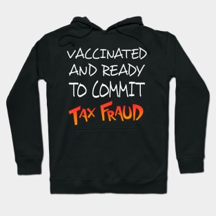 vaccinated and ready to commit tax fraud shirt Hoodie